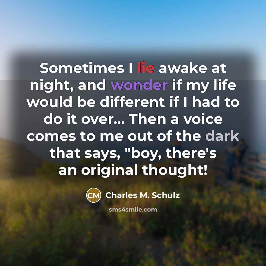 “Sometimes I lie awake at night, and wonder if my…” quote by Charles M. Schulz
