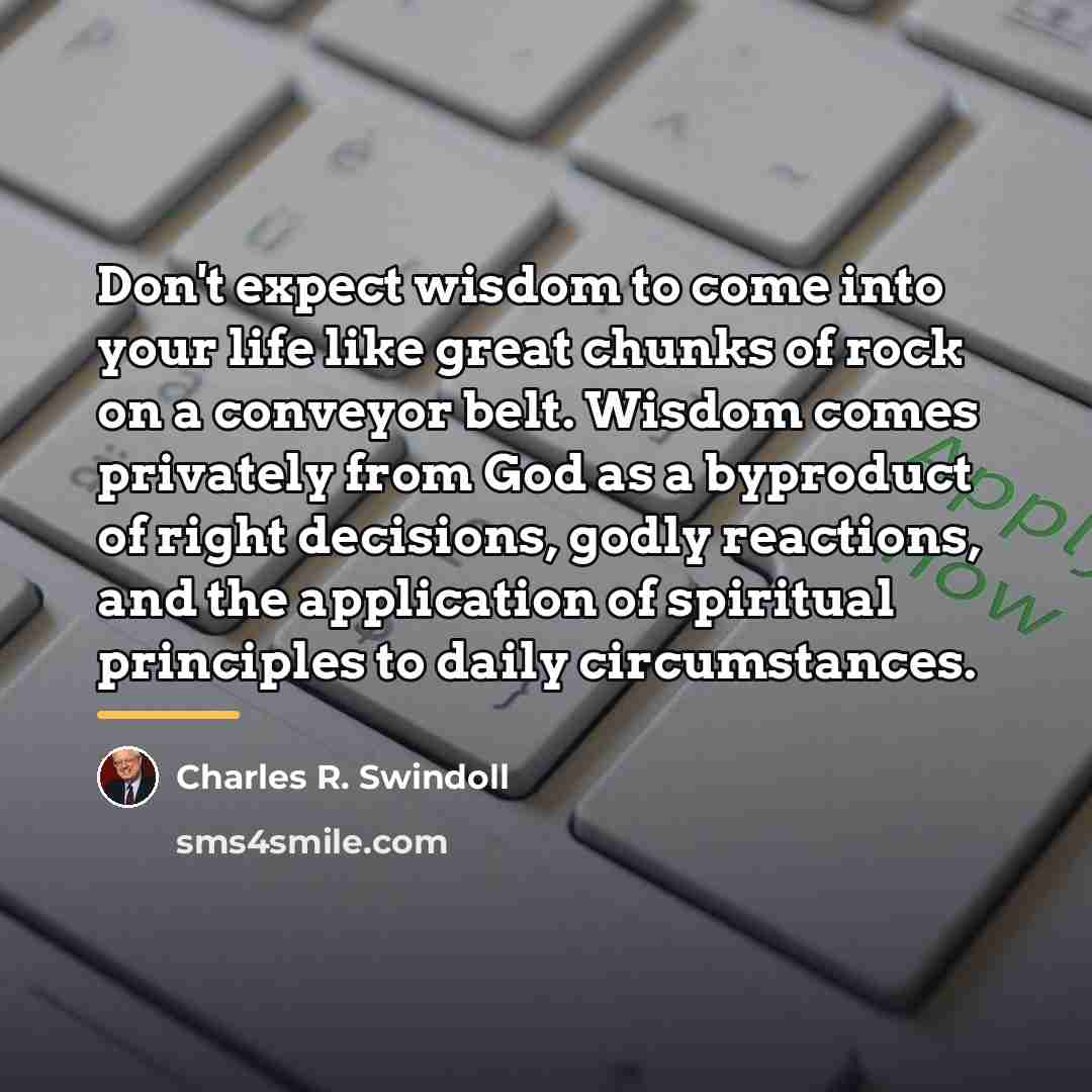 “Don't expect wisdom to come into your life like great…” quote by Charles R. Swindoll