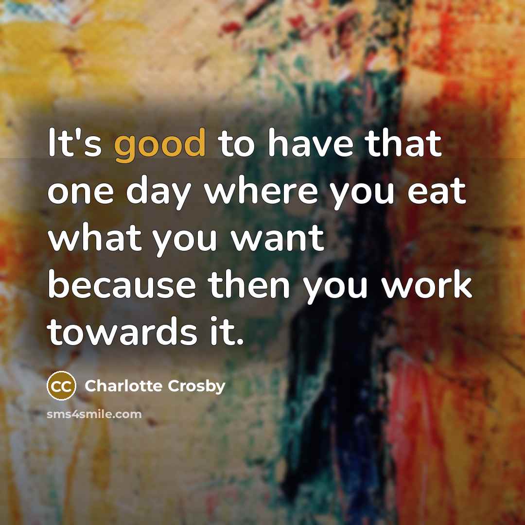 “It's good to have that one day where you eat…” quote by Charlotte Crosby