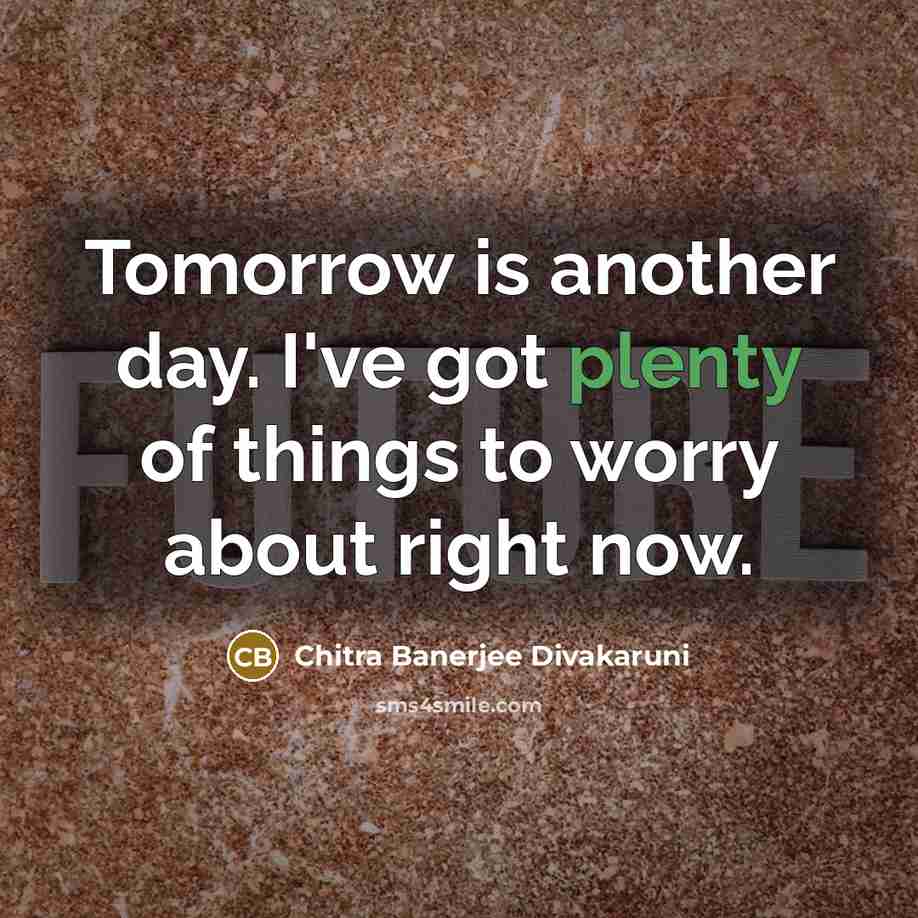 “Tomorrow is another day. I've got plenty of things to…” quote by Chitra Banerjee Divakaruni