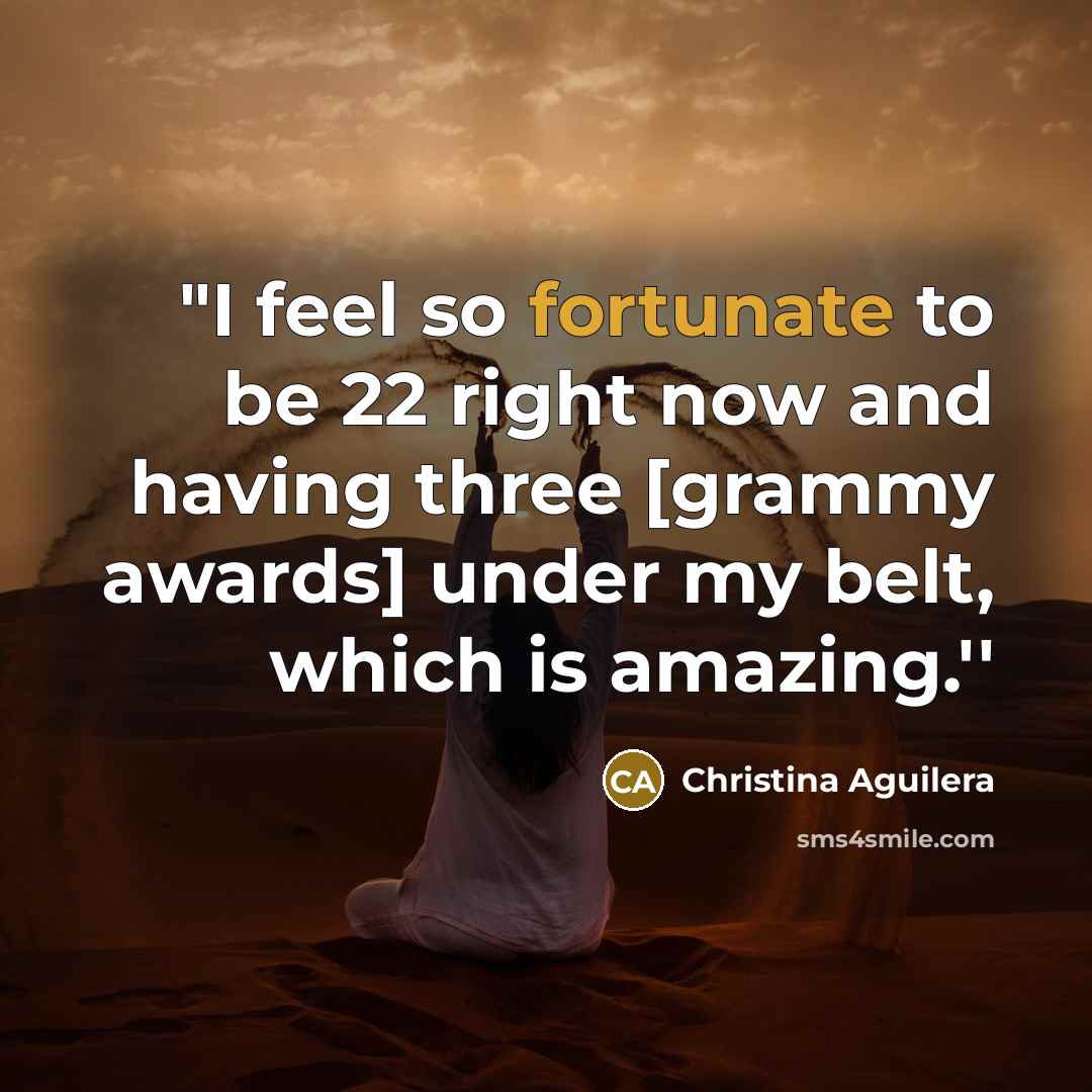 “"I feel so fortunate to be 22 right now and…” quote by Christina Aguilera