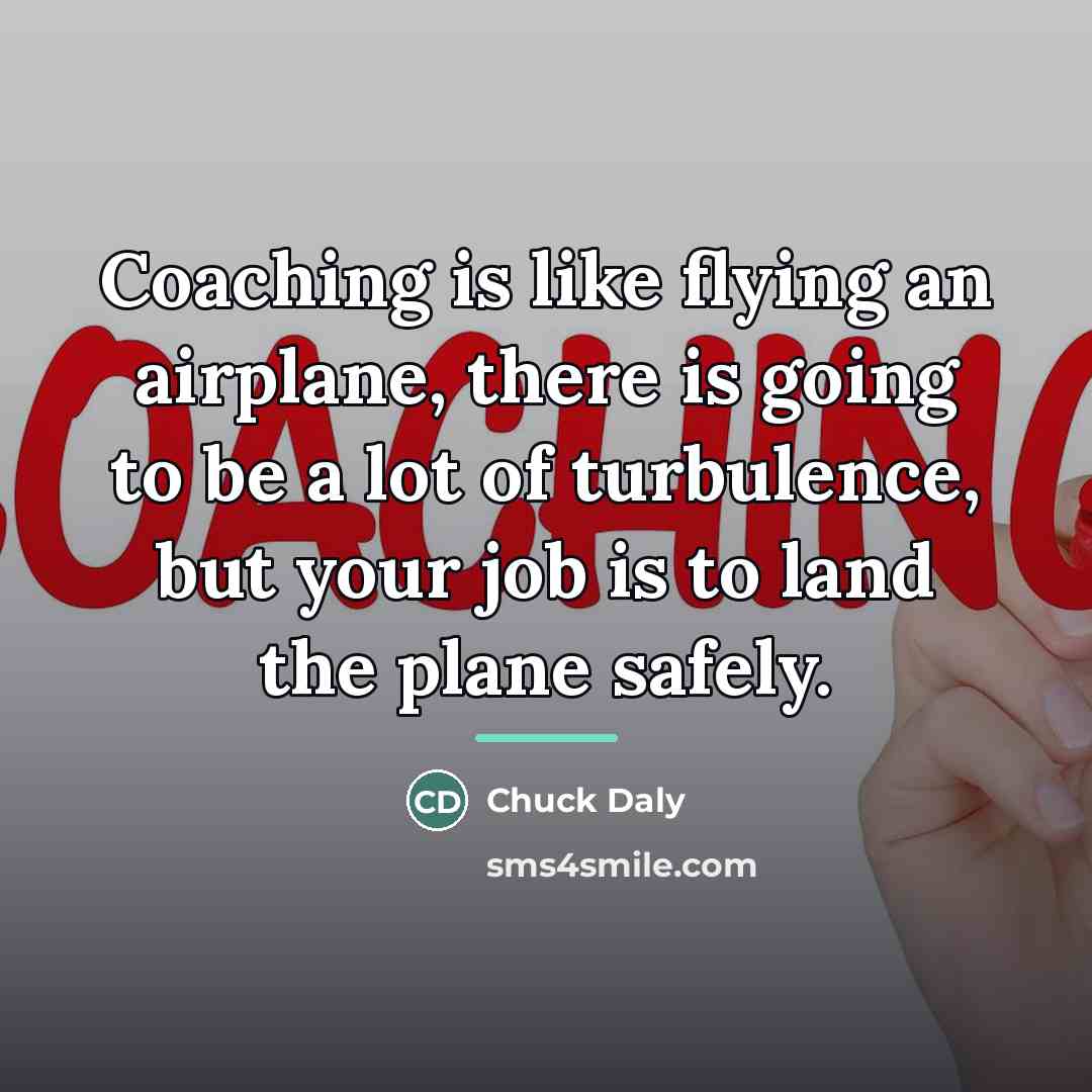 “Coaching is like flying an airplane, there is going to…” quote by Chuck Daly