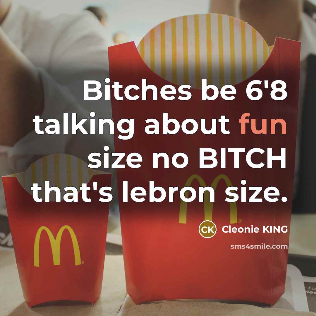 “Bitches be 6'8 talking about fun size no BITCH that's lebron size.” quote by Cleonie KING
