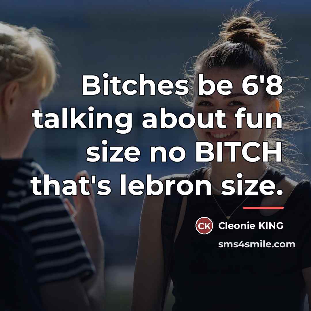 “Bitches be 6'8 talking about fun size no BITCH that's…” quote by Cleonie KING