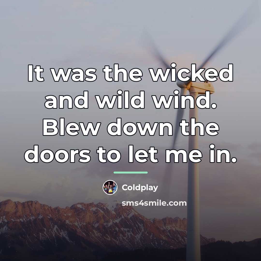 “It was the wicked and wild wind. Blew down the…” quote by Coldplay