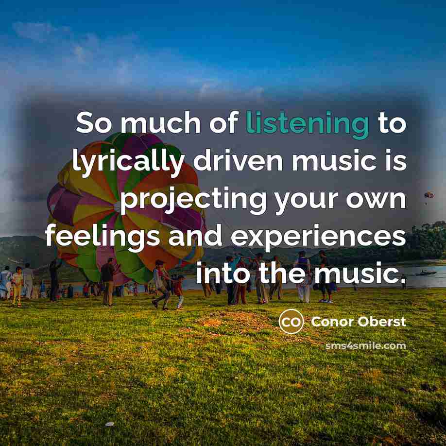 “So much of listening to lyrically driven music is projecting…” quote by Conor Oberst