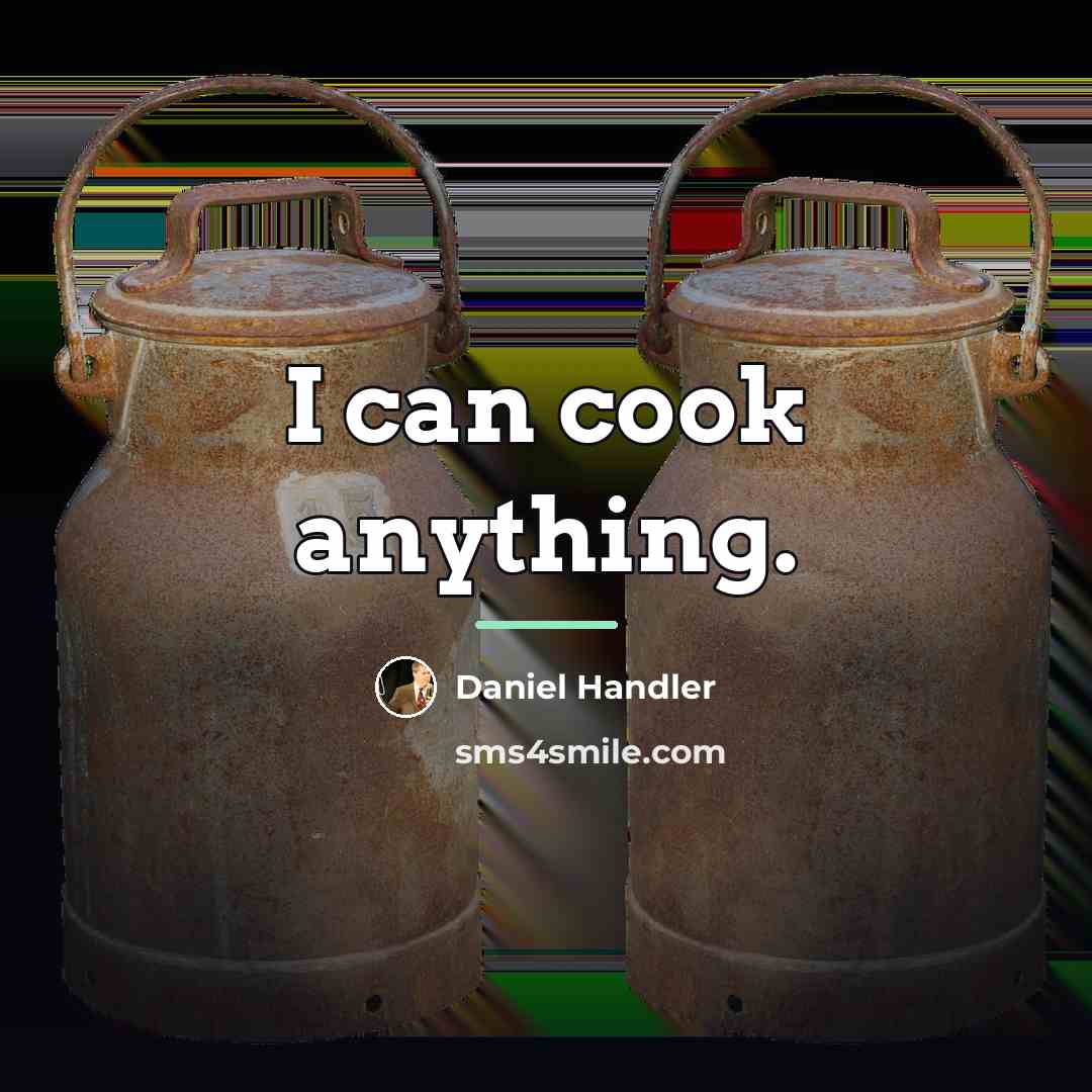 “I can cook anything.…” quote by Daniel Handler