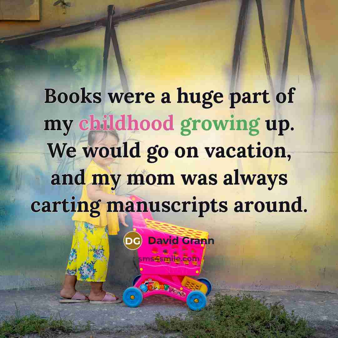 “Books were a huge part of my childhood growing up.…” quote by David Grann