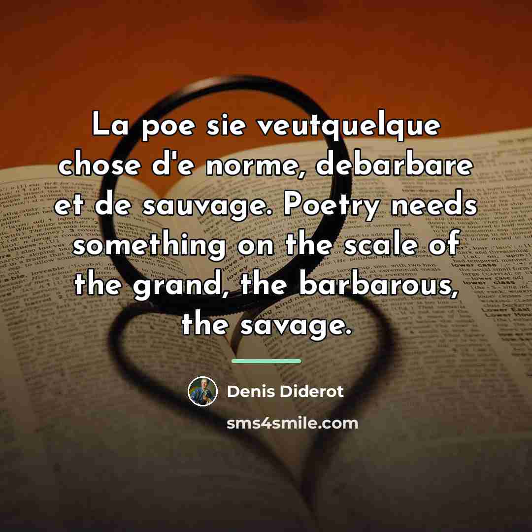 “La poe sie veutquelque chose d'e norme, debarbare et de…” quote by Denis Diderot