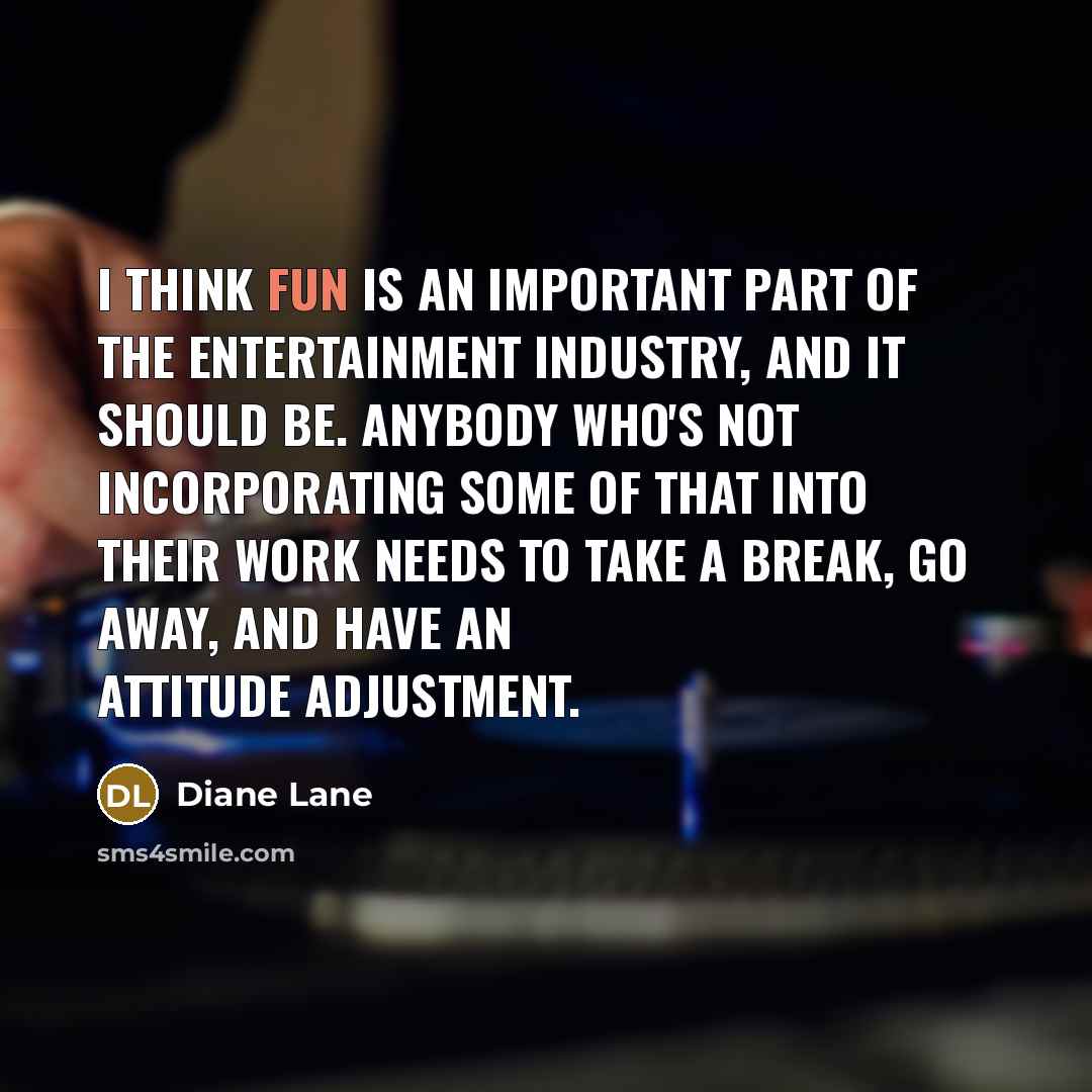 “I think fun is an important part of the entertainment…” quote by Diane Lane
