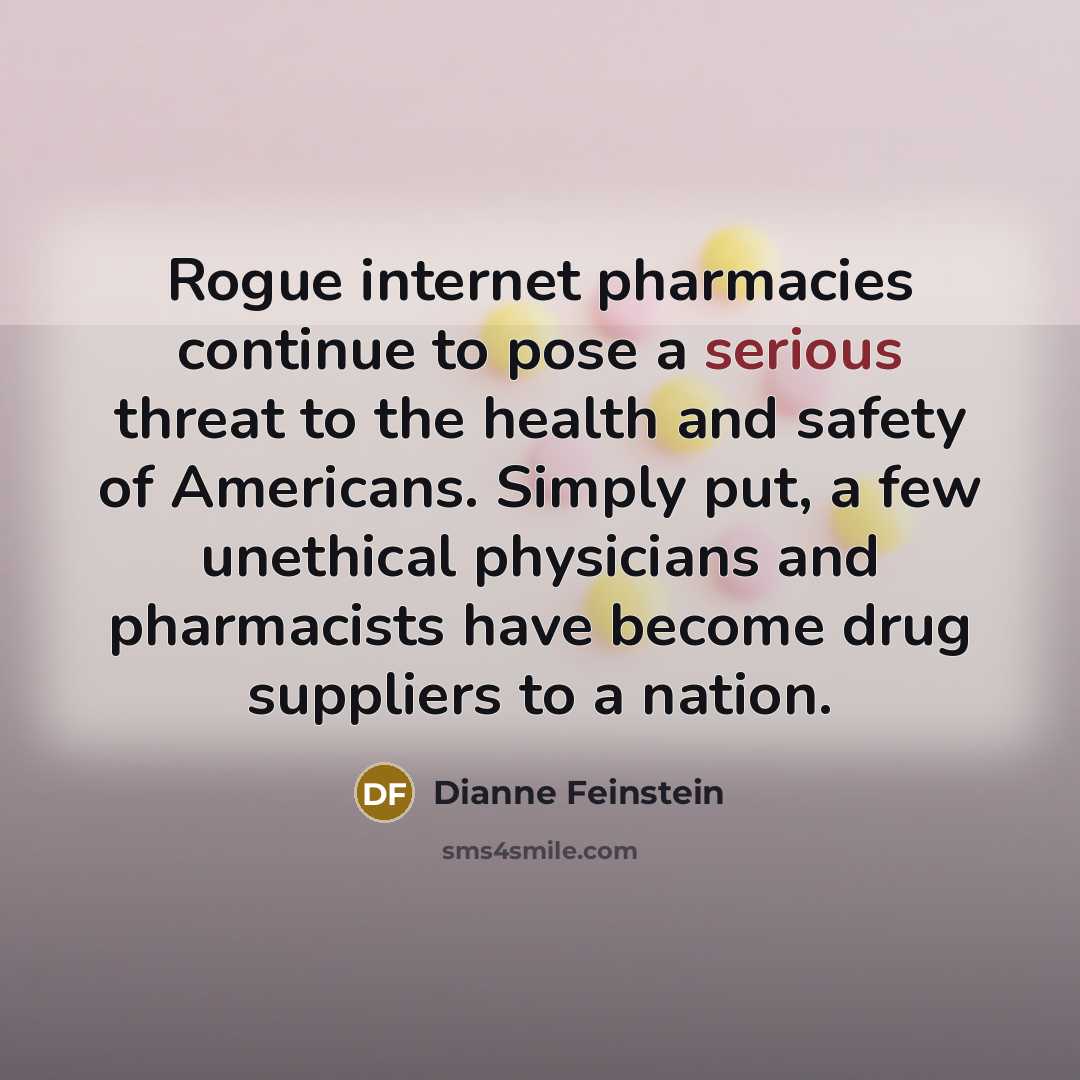 “Rogue internet pharmacies continue to pose a serious threat to…” quote by Dianne Feinstein