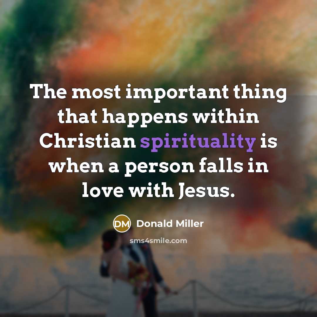 “The most important thing that happens within Christian spirituality is…” quote by Donald Miller