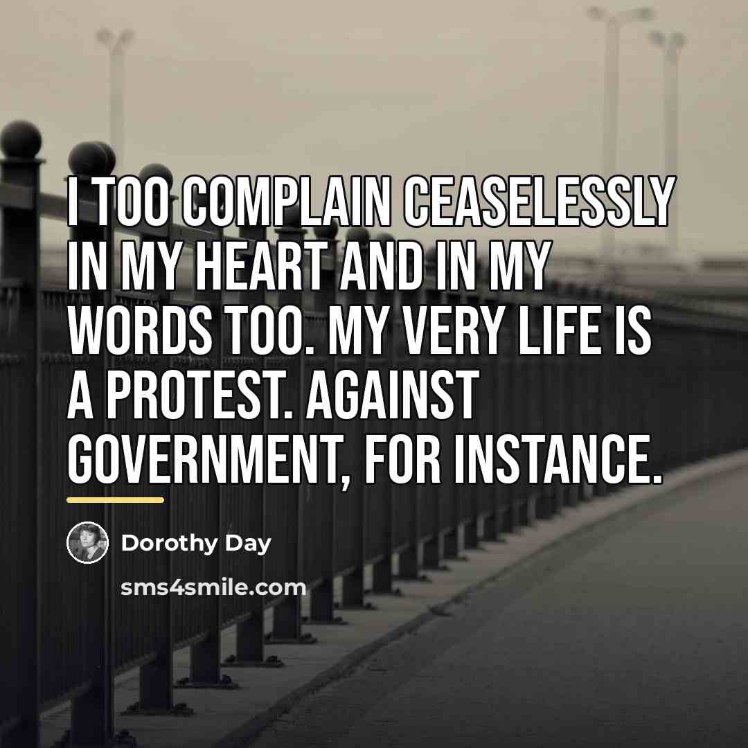 “I too complain ceaselessly in my heart and in my…” quote by Dorothy Day
