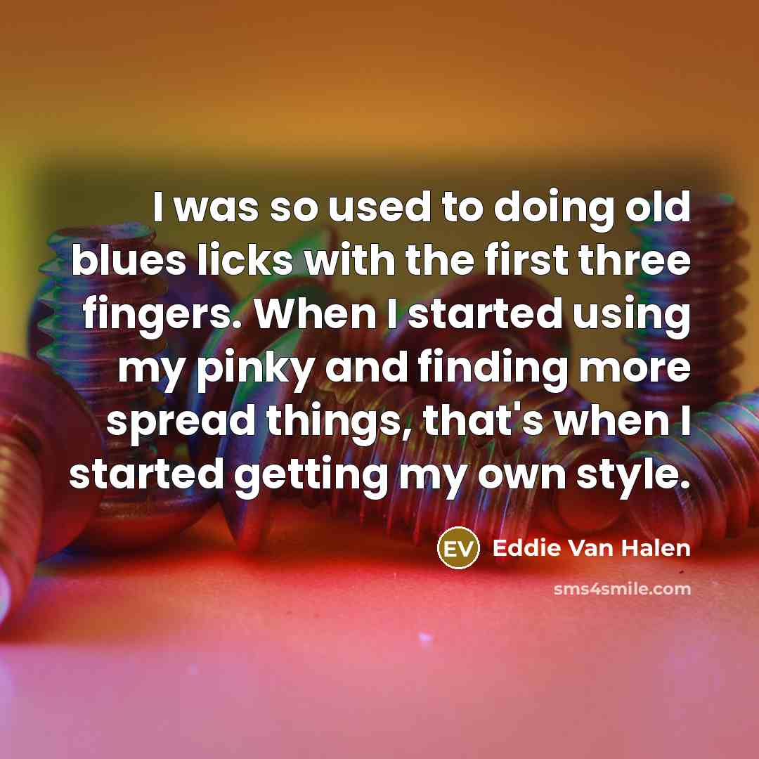 “I was so used to doing old blues licks with…” quote by Eddie Van Halen