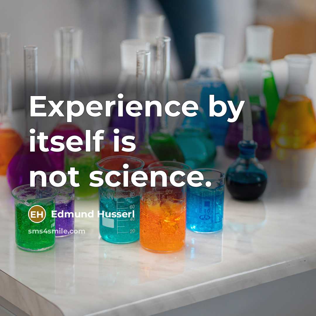 “Experience by itself is not science.…” quote by Edmund Husserl