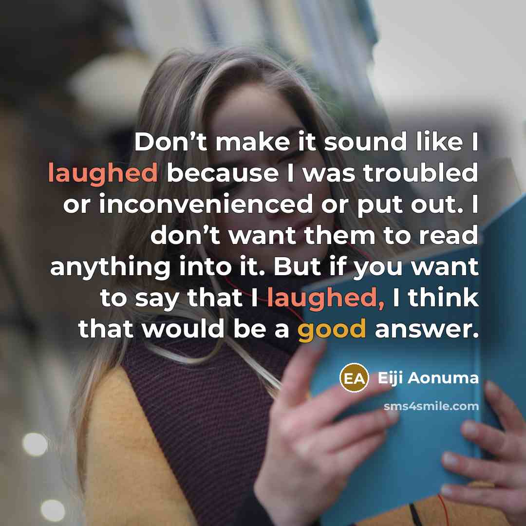 “Don’t make it sound like I laughed because I was…” quote by Eiji Aonuma