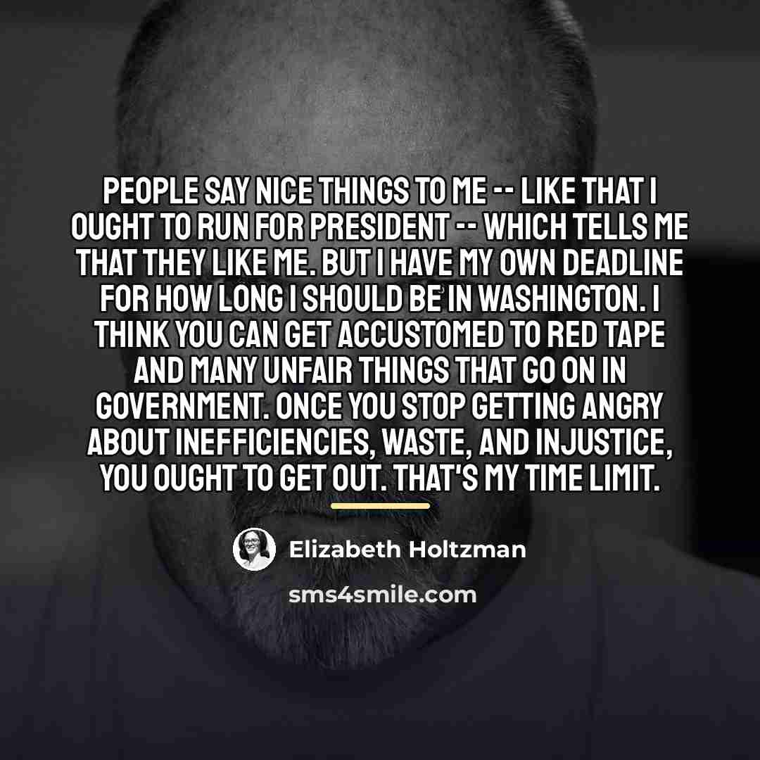 “People say nice things to me -- like that I…” quote by Elizabeth Holtzman