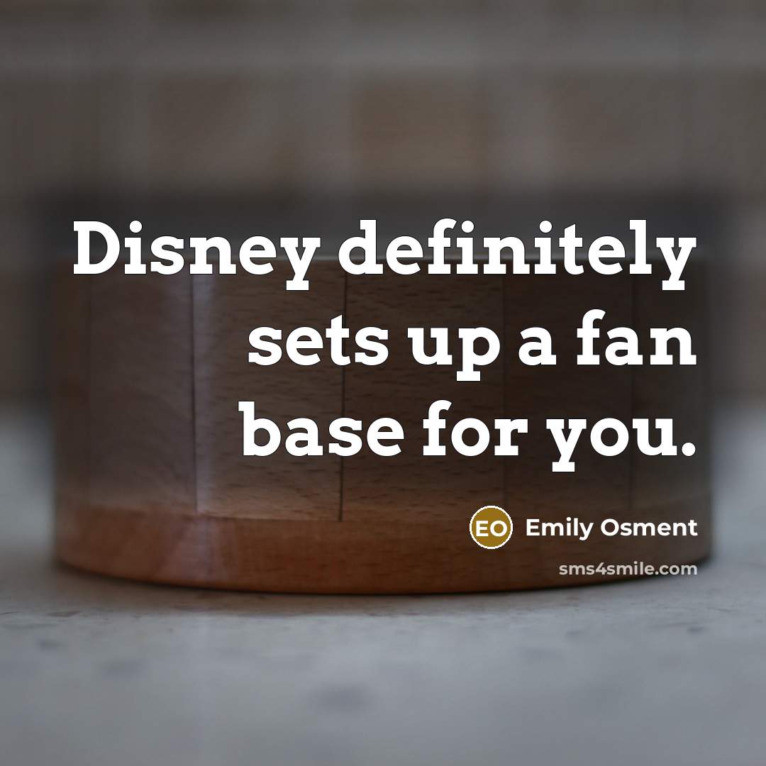 “Disney definitely sets up a fan base for you.…” quote by Emily Osment