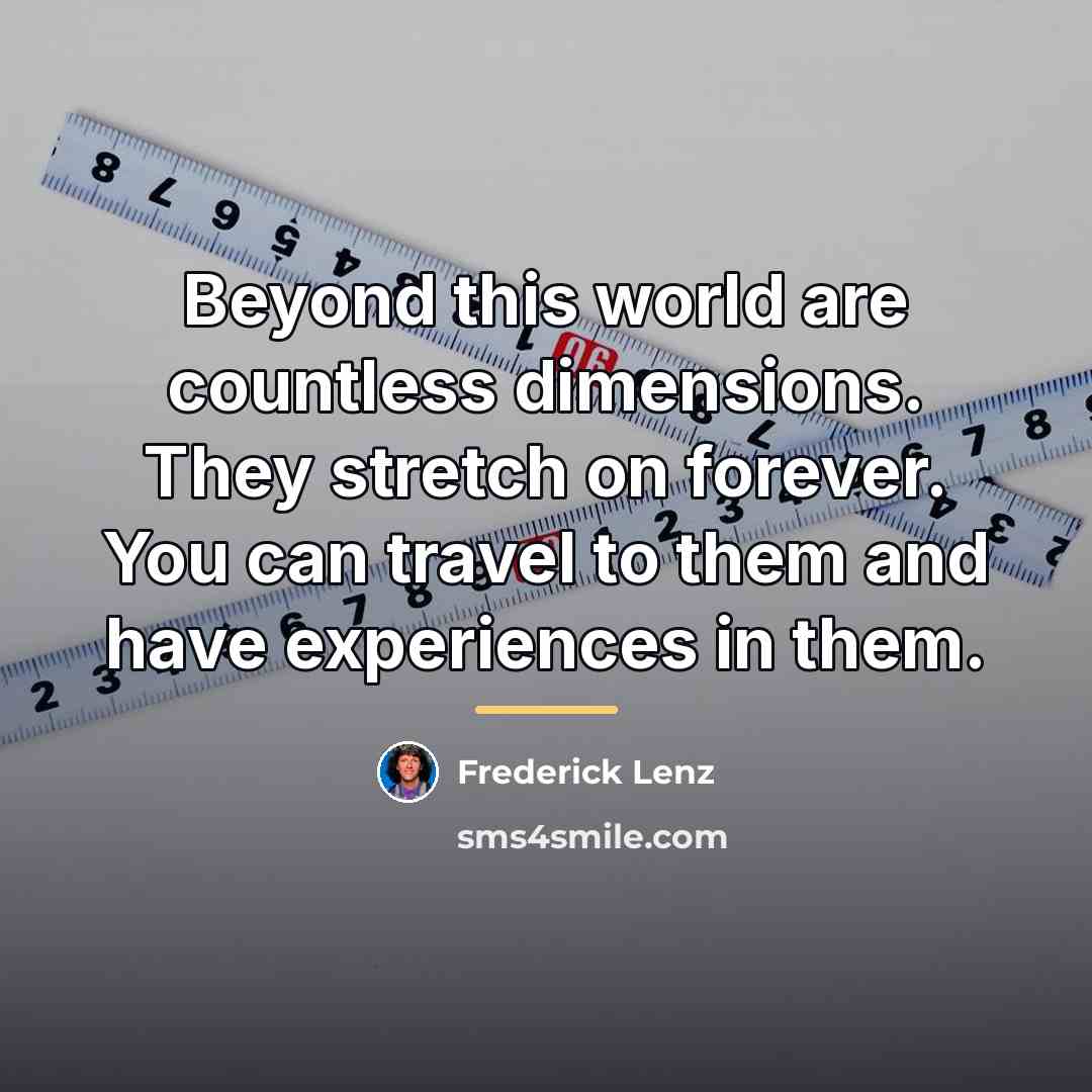 “Beyond this world are countless dimensions. They stretch on forever.…” quote by Frederick Lenz