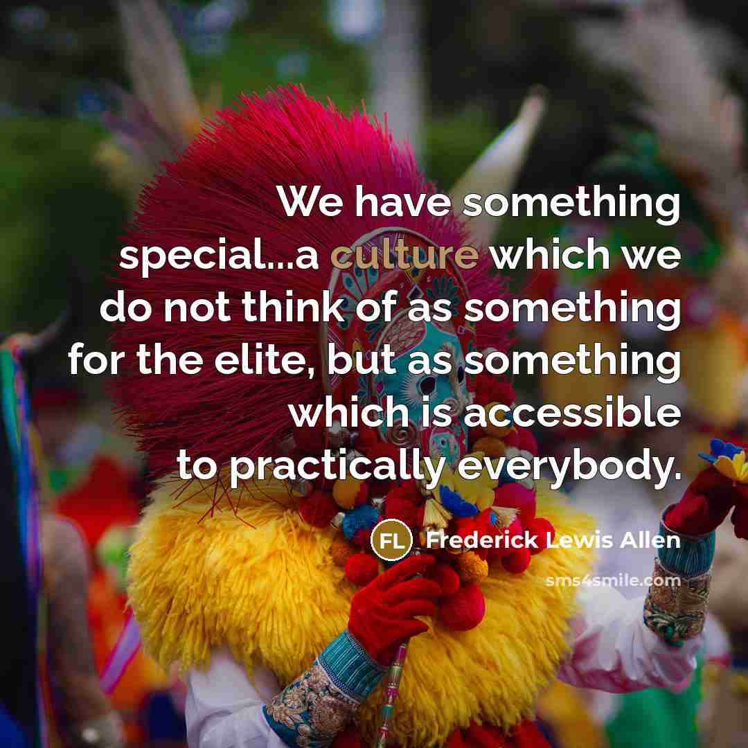 “We have something special...a culture which we do not think…” quote by Frederick Lewis Allen