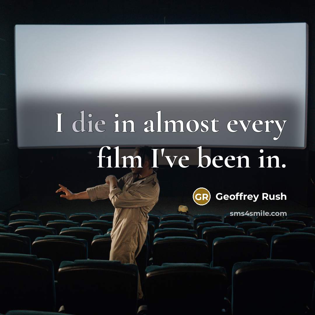 “I die in almost every film I've been in.…” quote by Geoffrey Rush