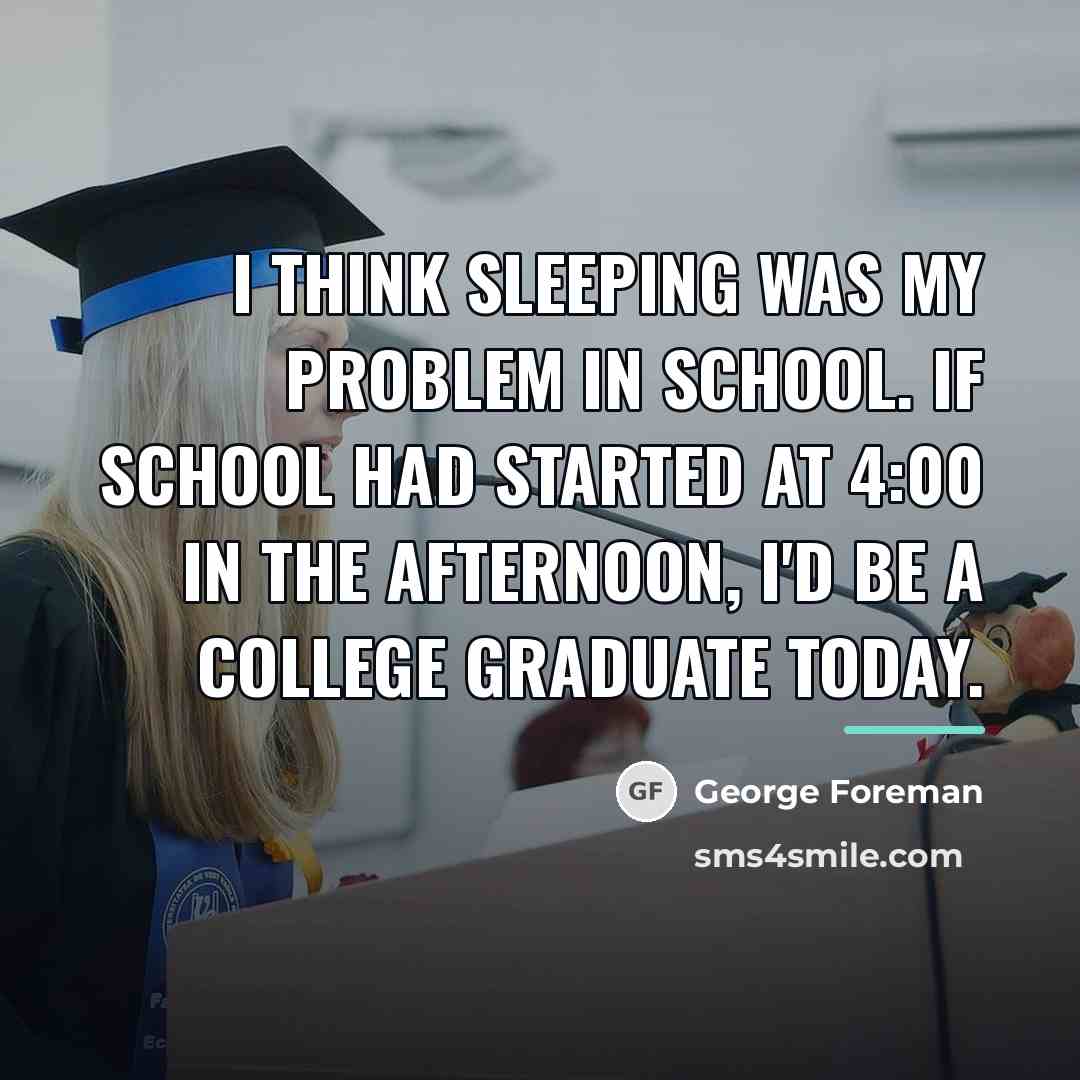 “I think sleeping was my problem in school. If school…” quote by George Foreman