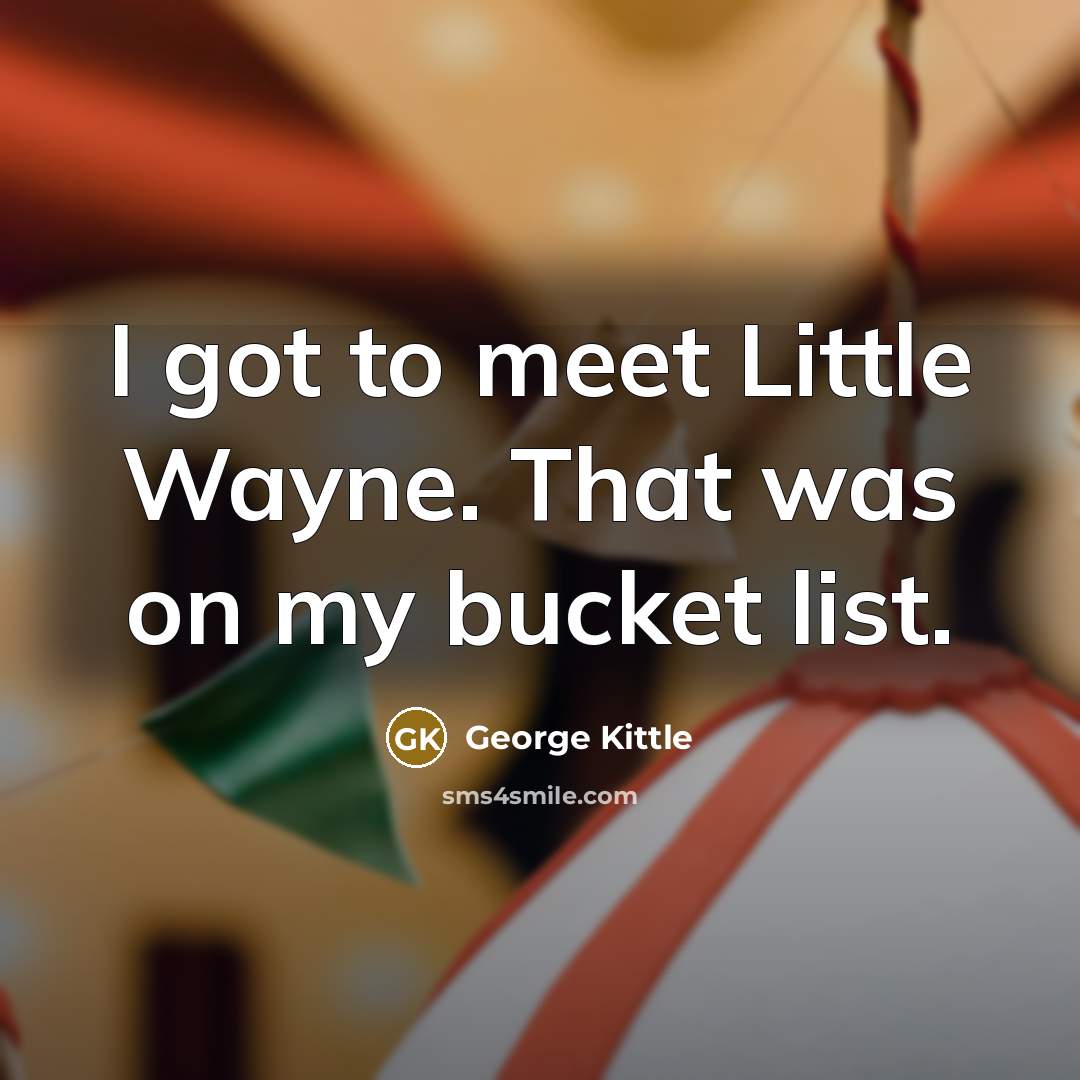 “I got to meet Little Wayne. That was on my…” quote by George Kittle