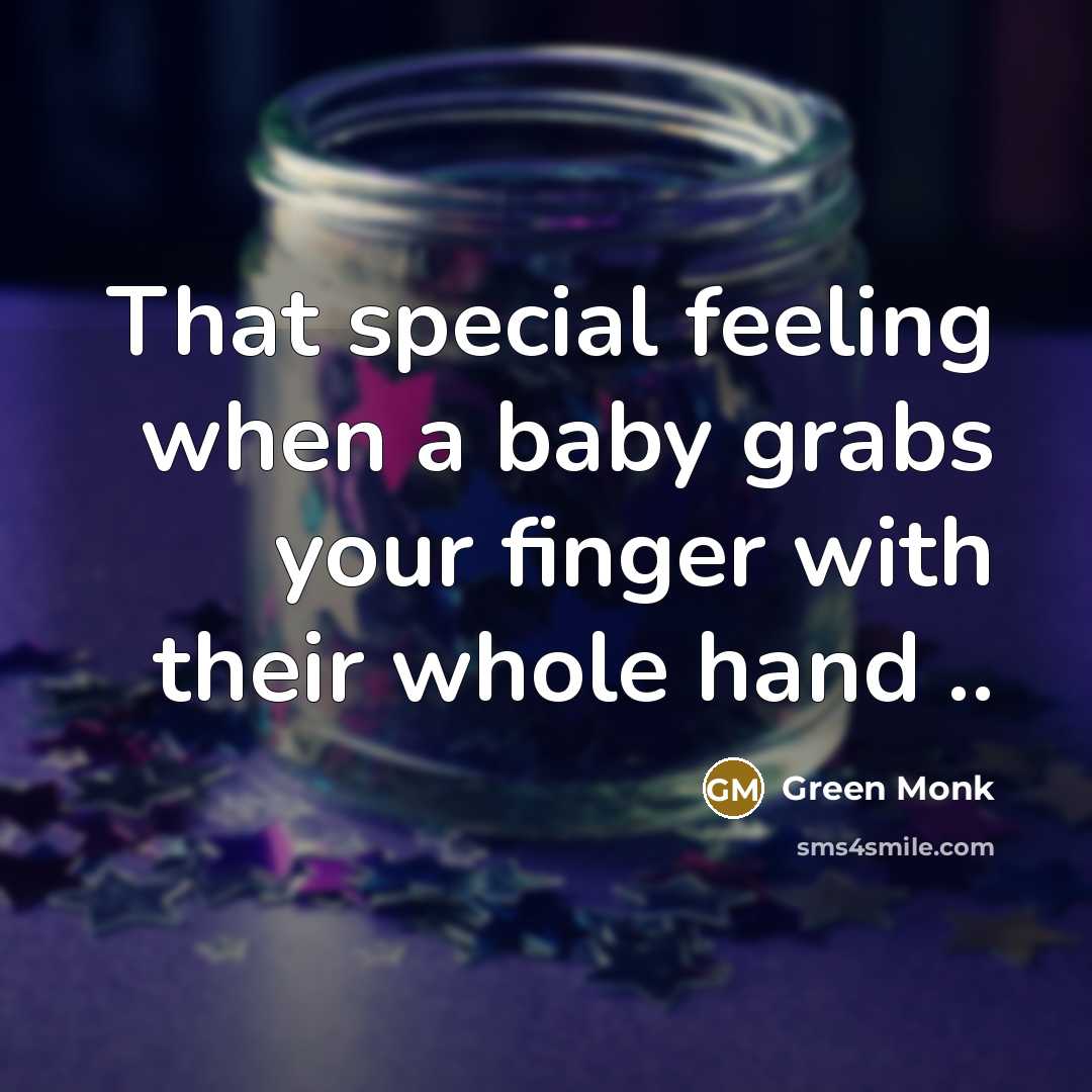 “That special feeling when a baby grabs your finger with…” quote by Green Monk
