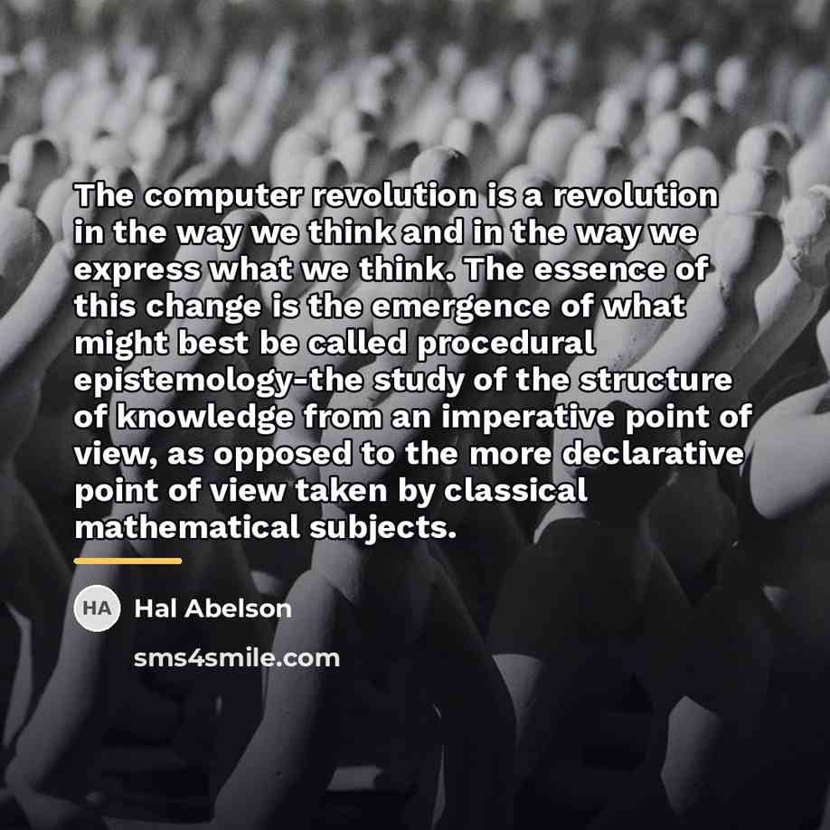 “The computer revolution is a revolution in the way we…” quote by Hal Abelson