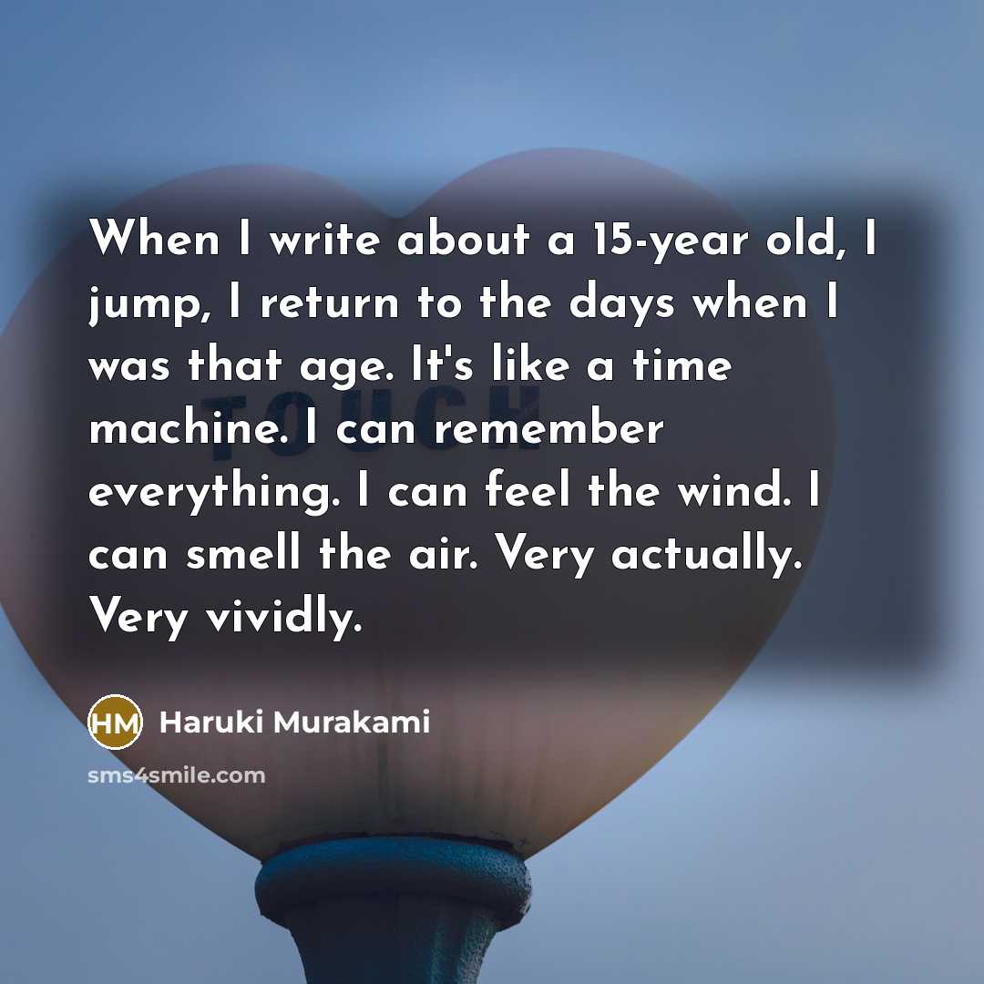 “When I write about a 15-year old, I jump, I…” quote by Haruki Murakami