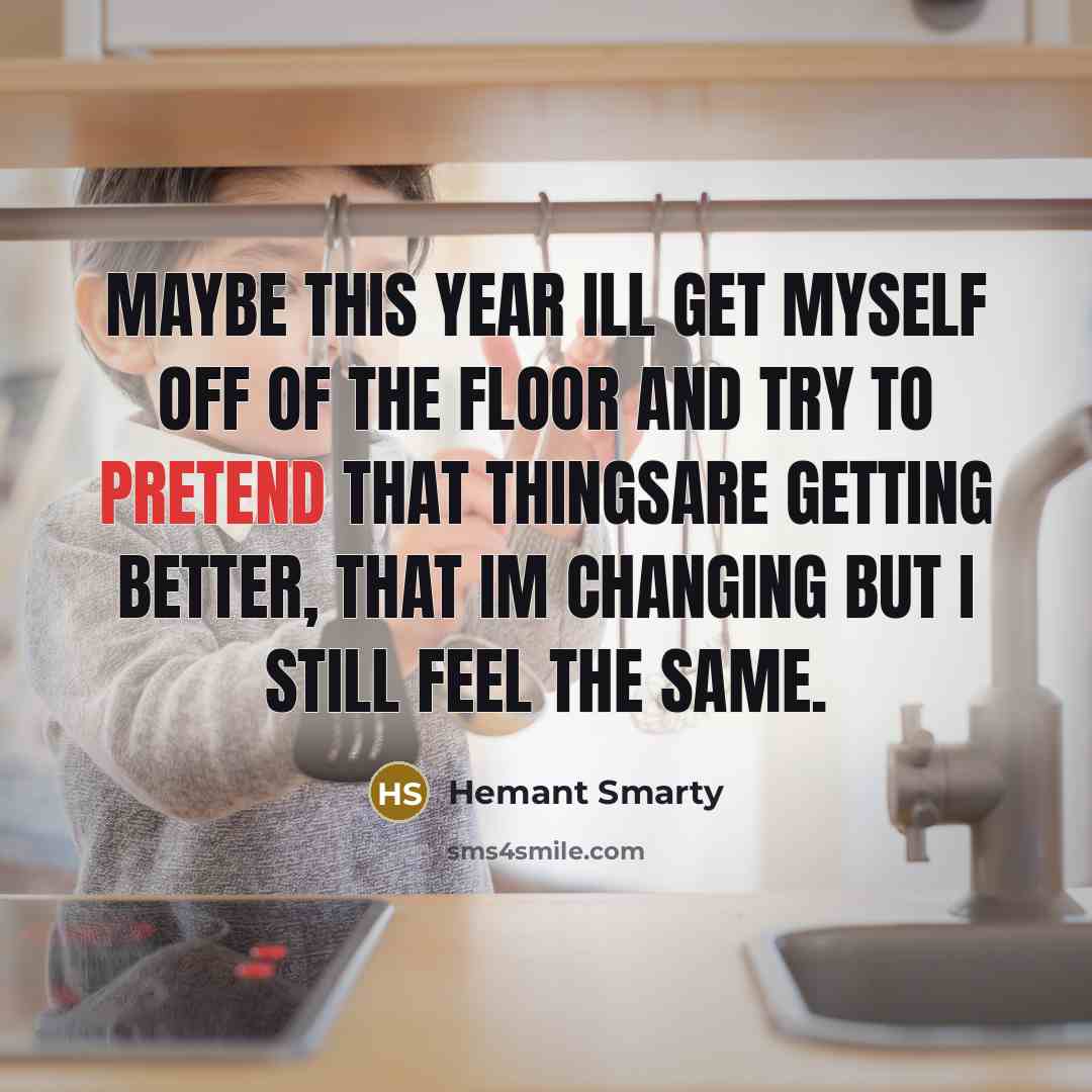 “Maybe this year Ill get myself off of the floor…” quote by Hemant Smarty
