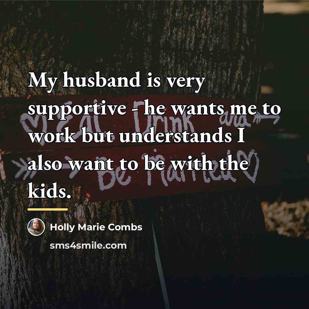 “My husband is very supportive - he wants me to…” quote by Holly Marie Combs