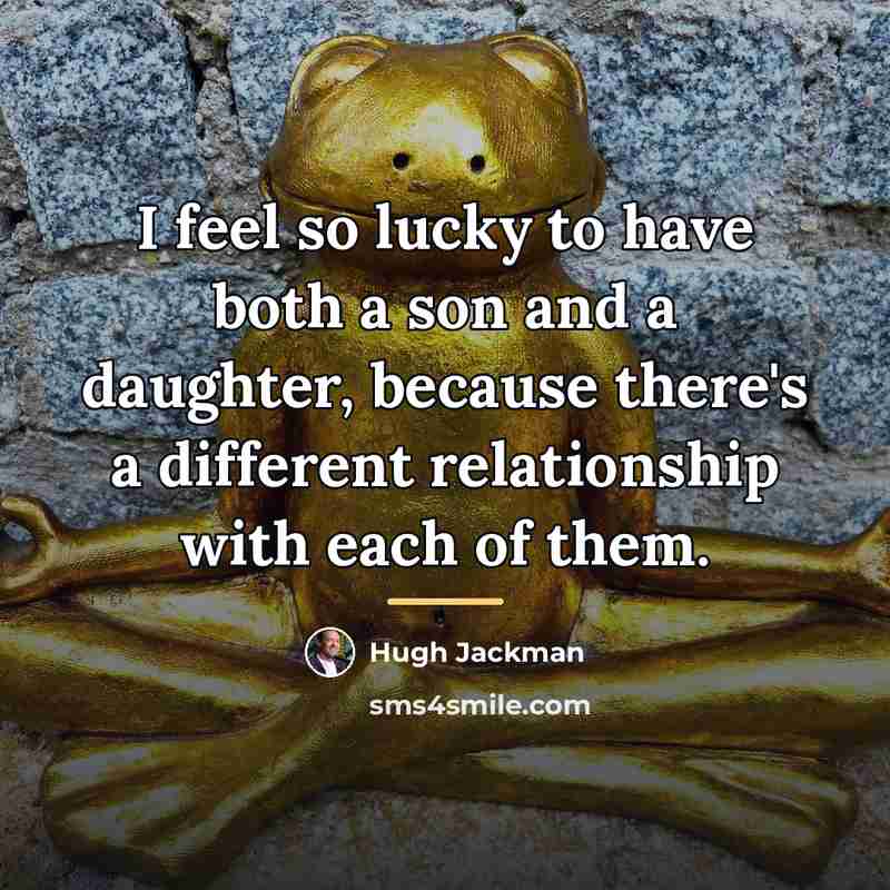 “I feel so lucky to have both a son and…” quote by Hugh Jackman