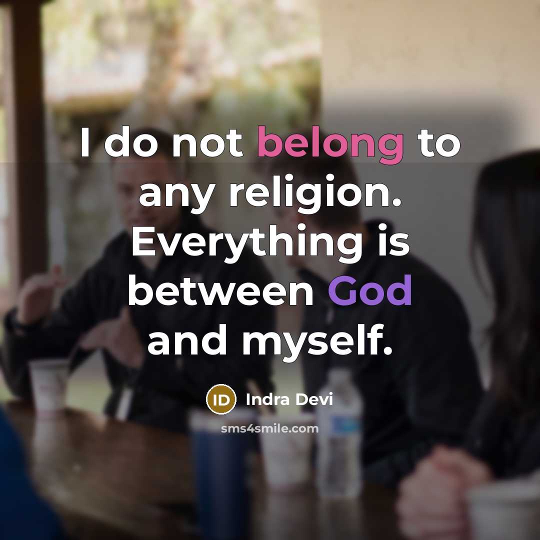 “I do not belong to any religion. Everything is between…” quote by Indra Devi