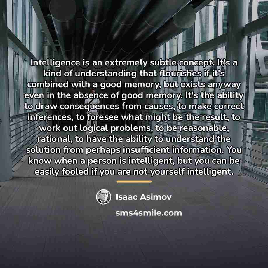 “Intelligence is an extremely subtle concept. It's a kind of…” quote by Isaac Asimov