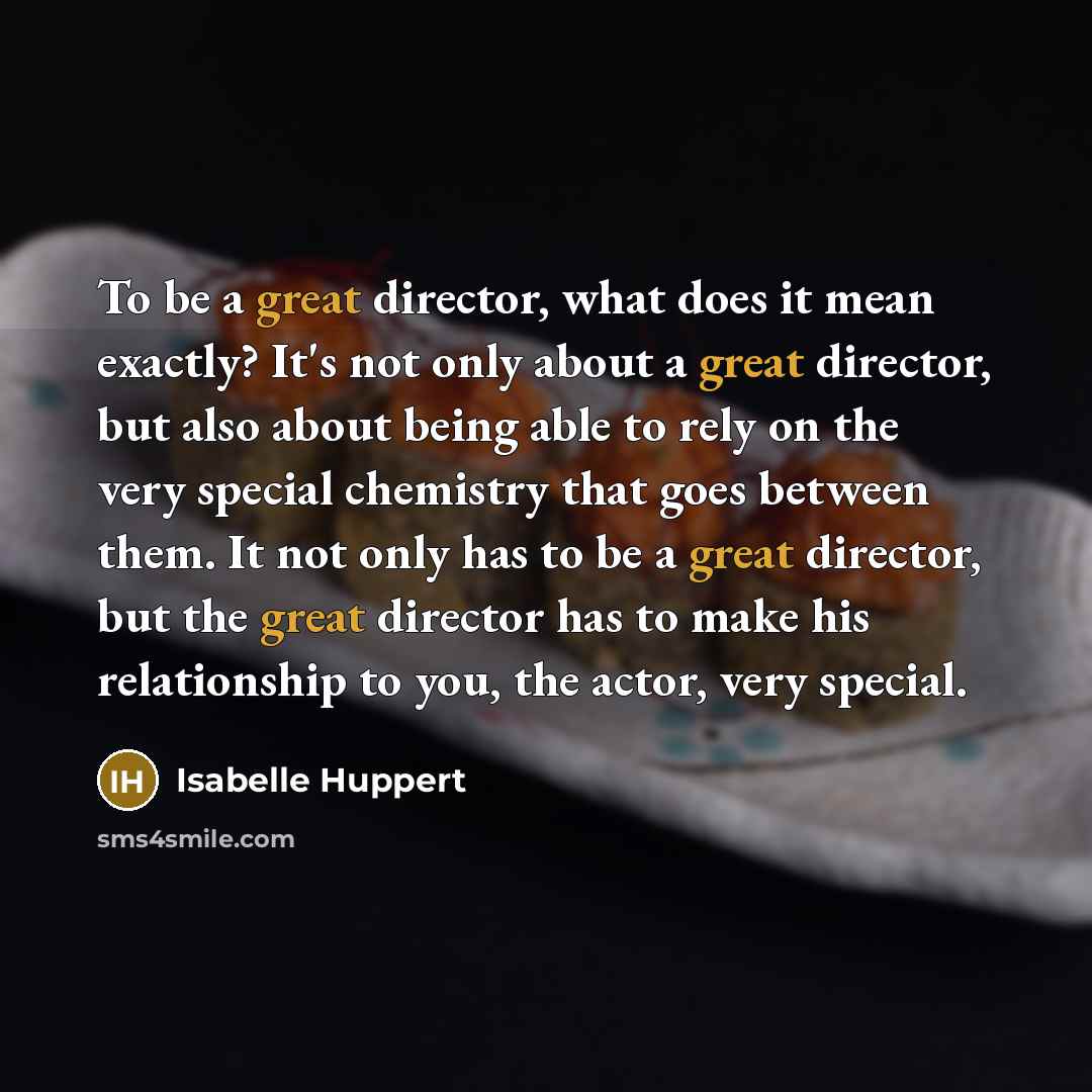 “To be a great director, what does it mean exactly?…” quote by Isabelle Huppert