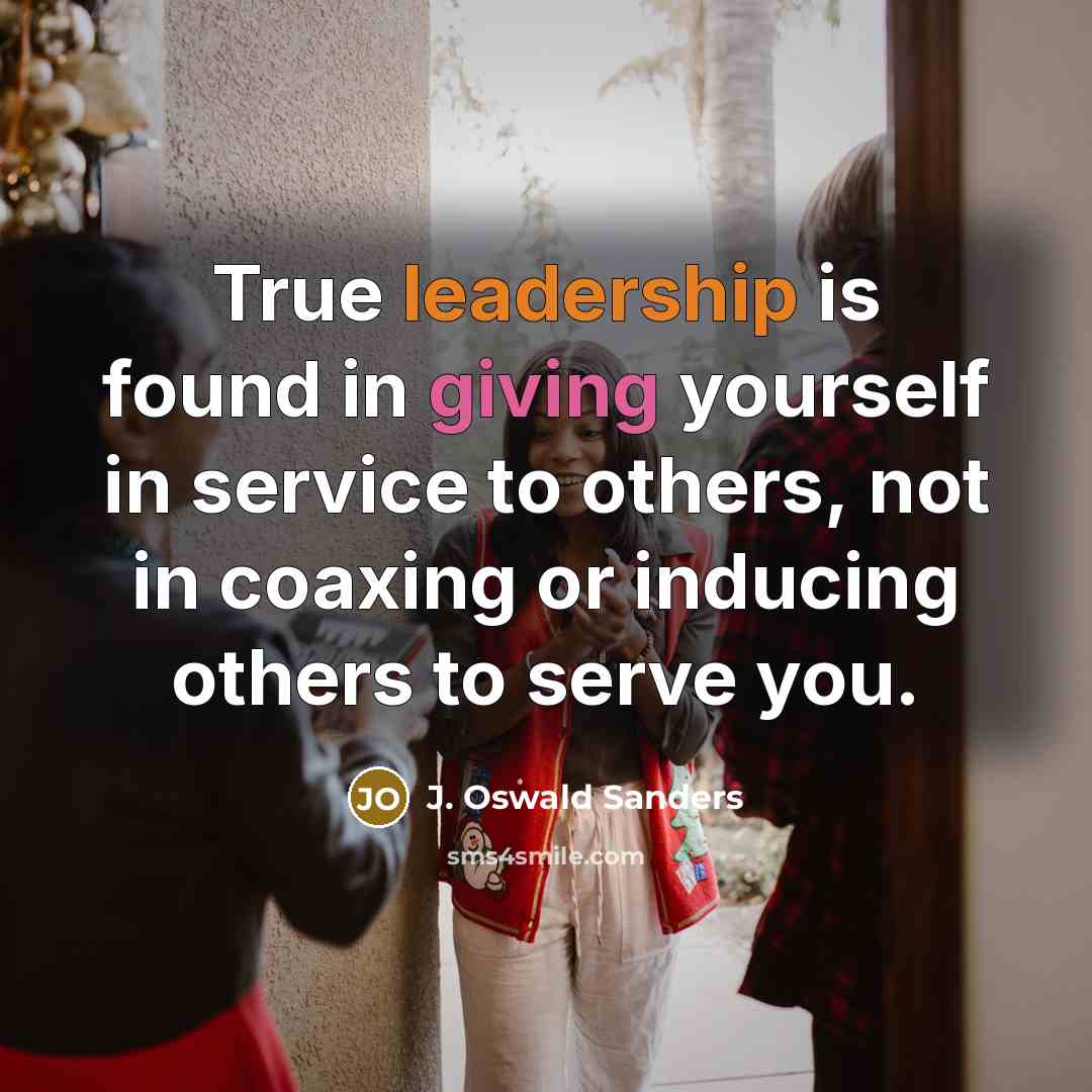 “True leadership is found in giving yourself in service to…” quote by J. Oswald Sanders