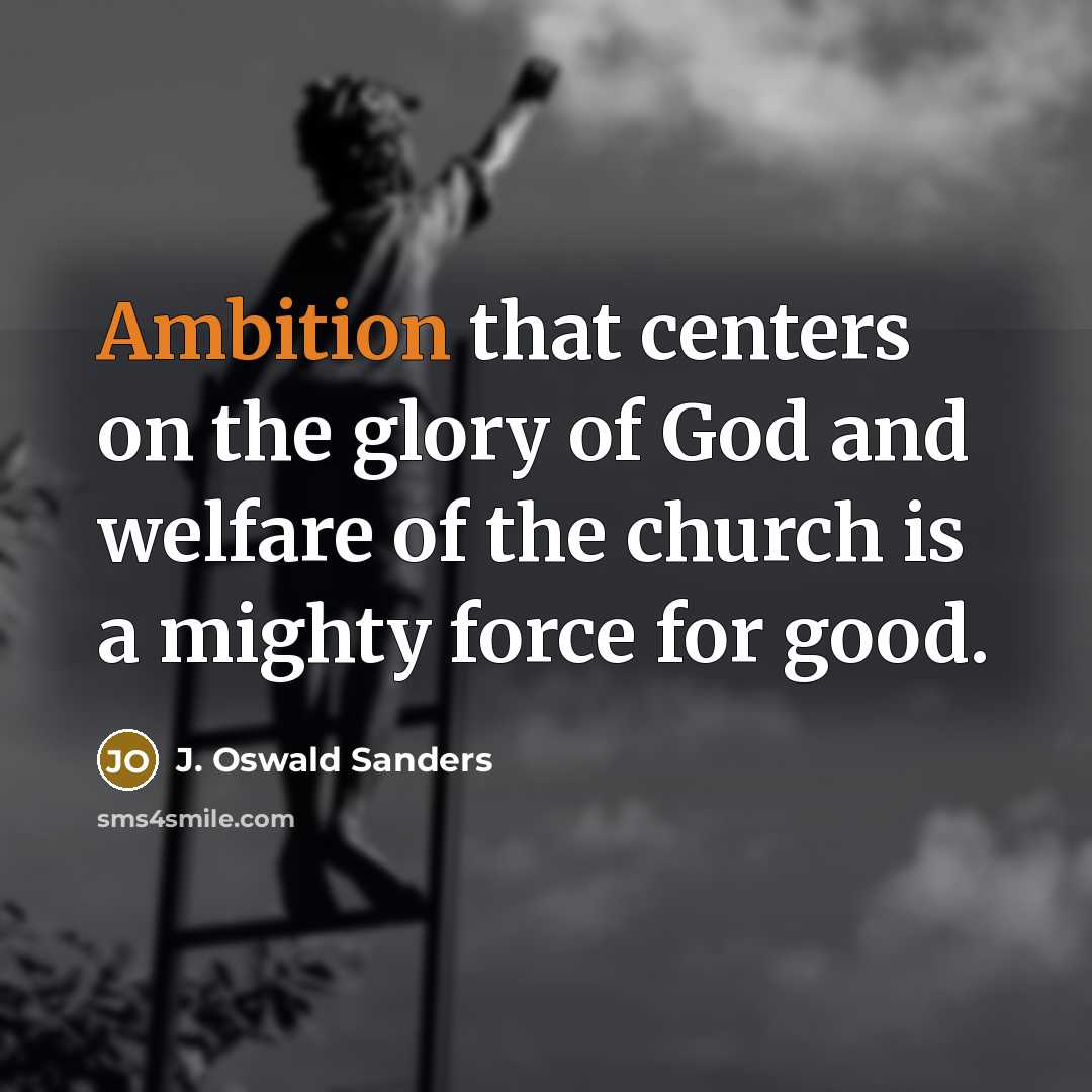 “Ambition that centers on the glory of God and welfare…” quote by J. Oswald Sanders