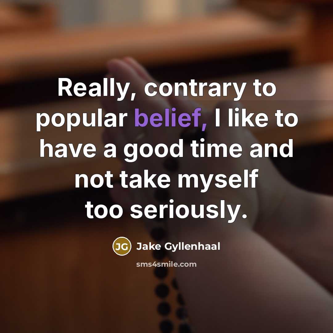 “Really, contrary to popular belief, I like to have a…” quote by Jake Gyllenhaal
