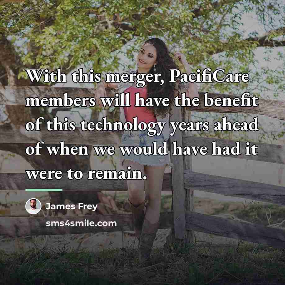 “With this merger, PacifiCare members will have the benefit of…” quote by James Frey