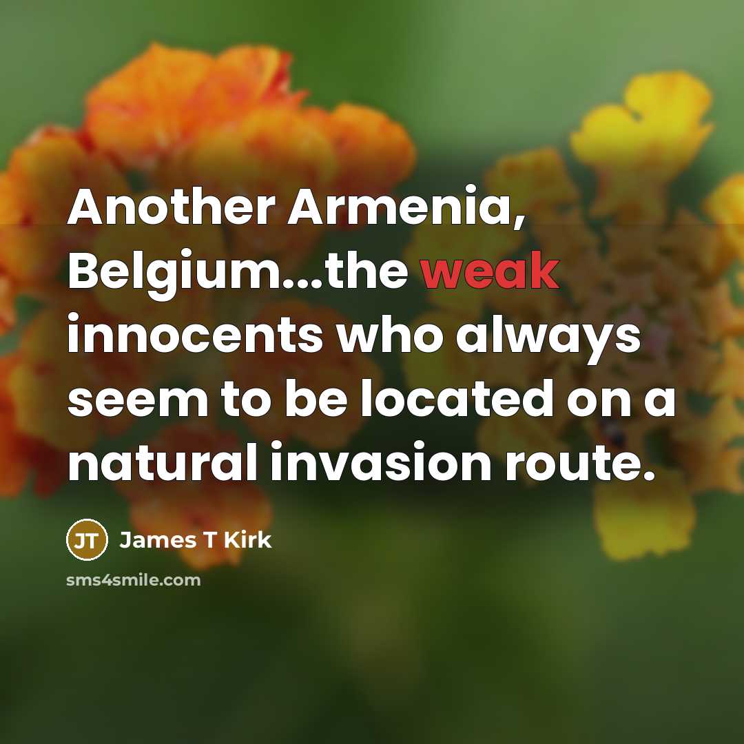 “Another Armenia, Belgium...the weak innocents who always seem to be…” quote by James T Kirk