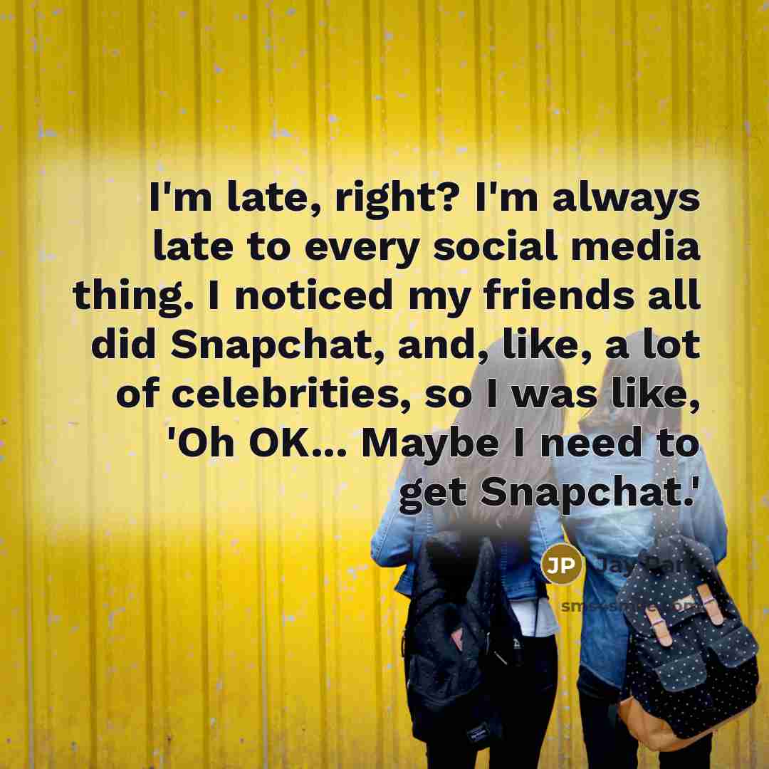 “I'm late, right? I'm always late to every social media…” quote by Jay Park