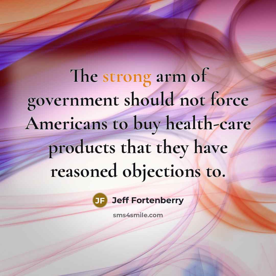 “The strong arm of government should not force Americans to…” quote by Jeff Fortenberry