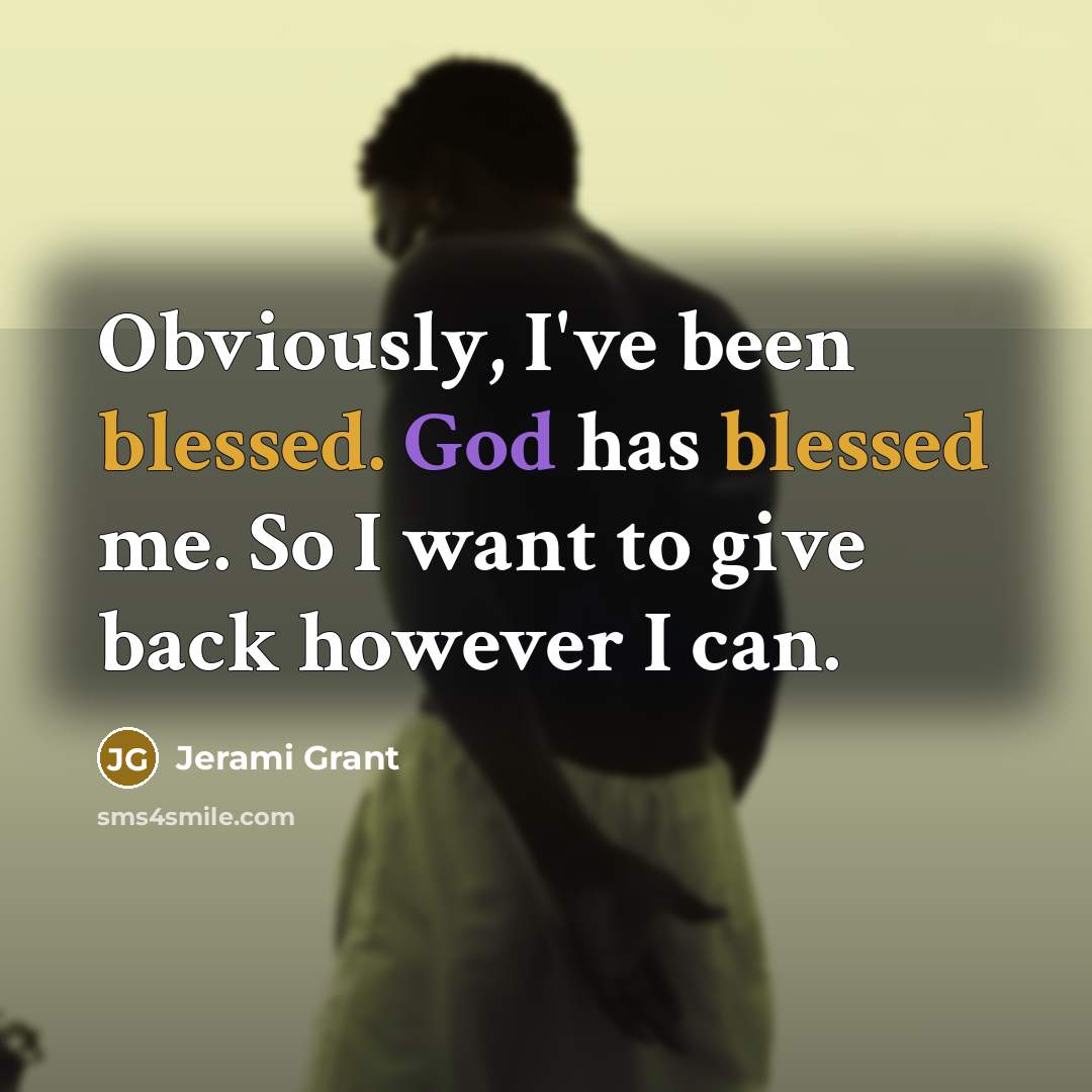 “Obviously, I've been blessed. God has blessed me. So I…” quote by Jerami Grant