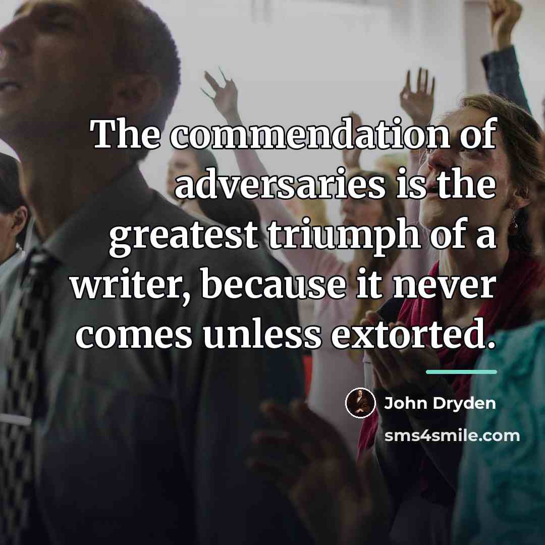 “The commendation of adversaries is the greatest triumph of a…” quote by John Dryden