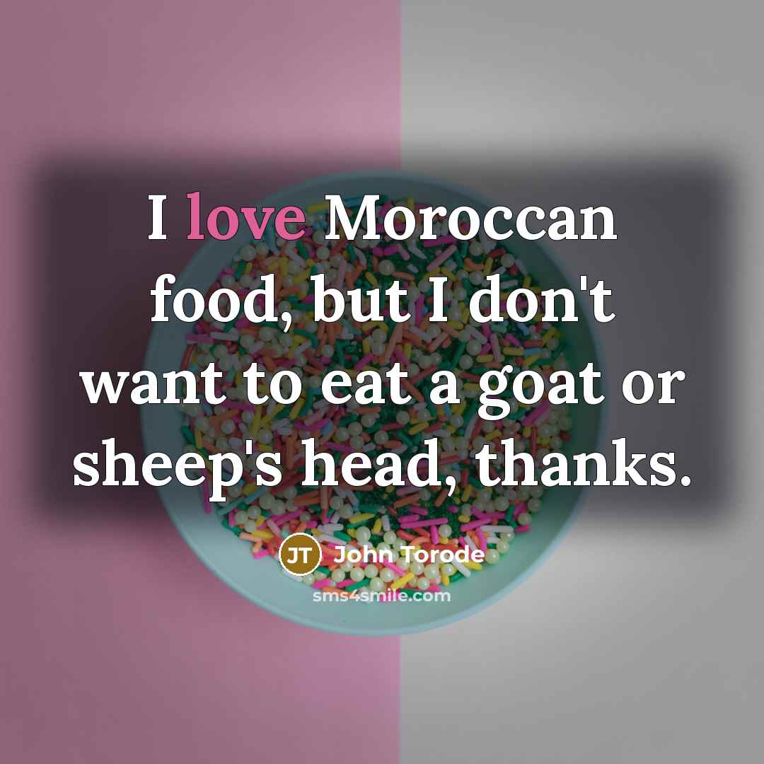 “I love Moroccan food, but I don't want to eat…” quote by John Torode