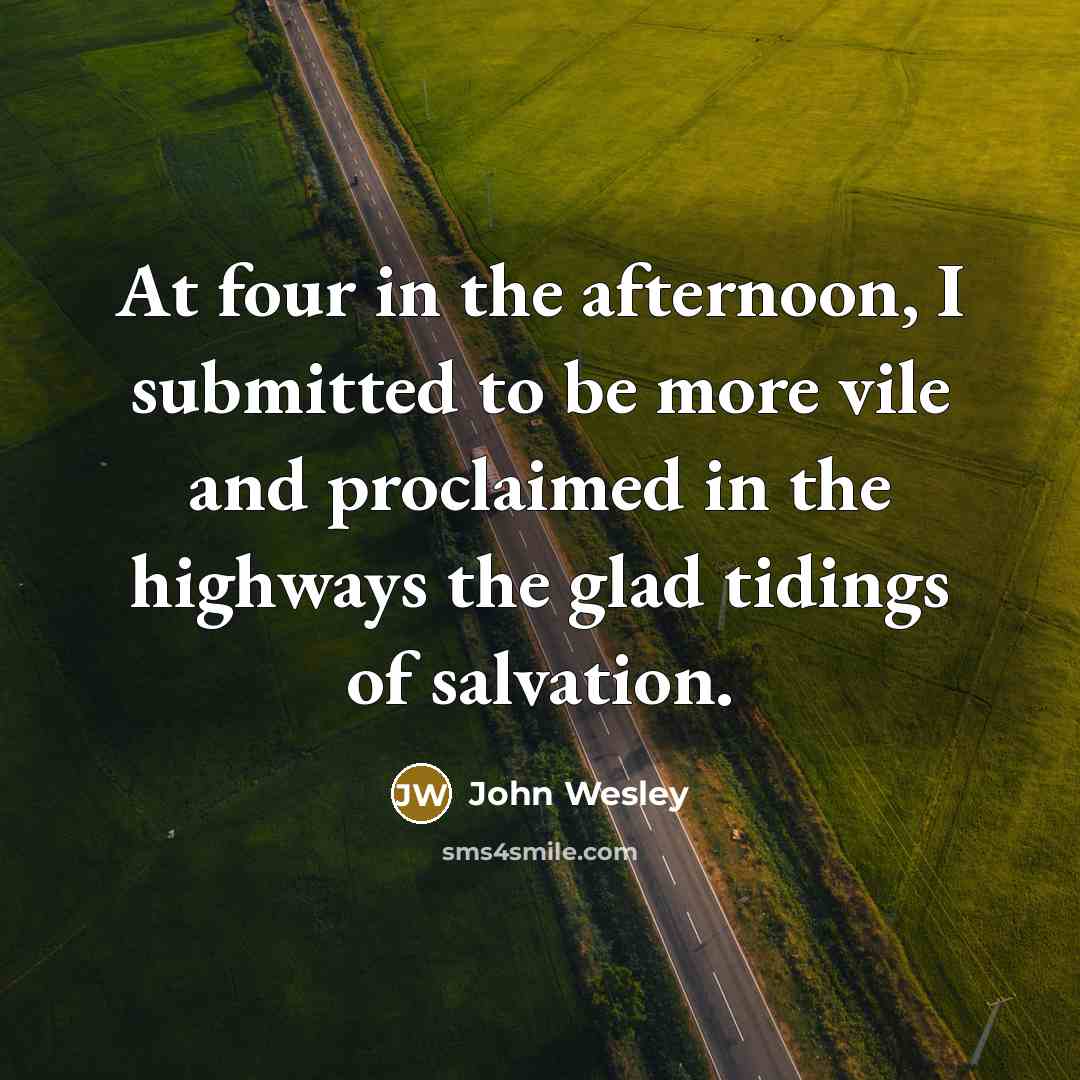 “At four in the afternoon, I submitted to be more…” quote by John Wesley
