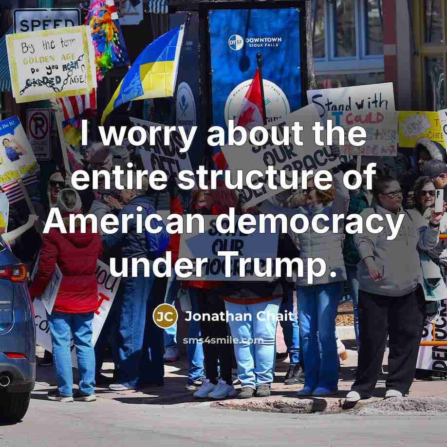 “I worry about the entire structure of American democracy under…” quote by Jonathan Chait