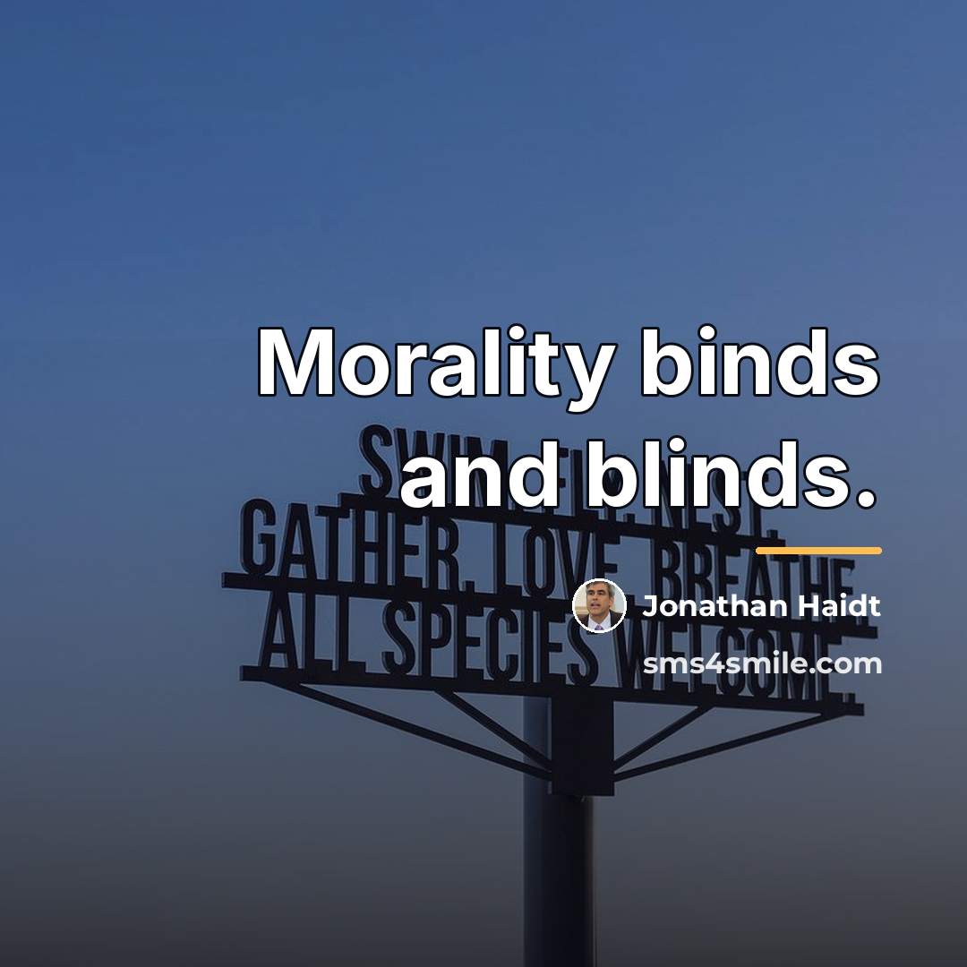 “Morality binds and blinds.…” quote by Jonathan Haidt