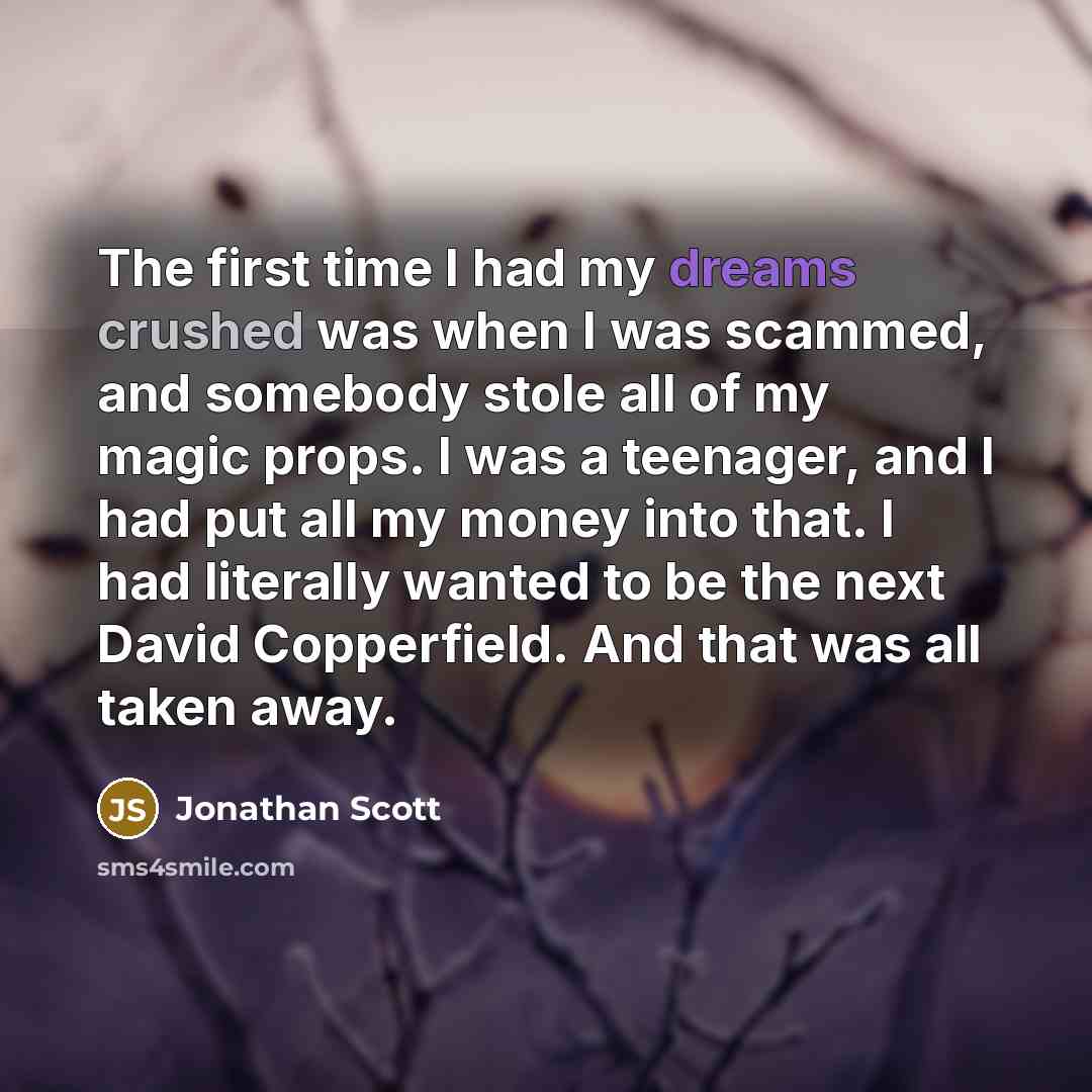 “The first time I had my dreams crushed was when…” quote by Jonathan Scott